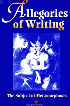 Allegories of Writing: The Subject of Metamorphosis (S U N Y Series, Margins of Literature)
