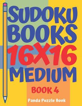 Paperback Sudoku Books 16 x 16 - Medium - Book 4: Sudoku Books For Adults - Brain Games For Adults - Logic Games For Adults Book