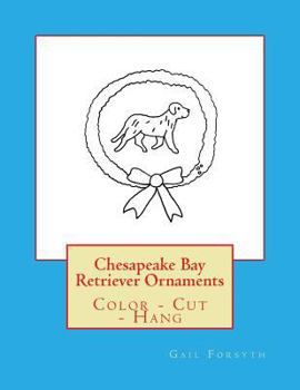Paperback Chesapeake Bay Retriever Ornaments: Color - Cut - Hang Book