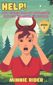 Paperback HELP! I Got Sucked Into My Boyfriend's Fantasy Dungeons Fanfiction!: Book Two: Bruiser Book