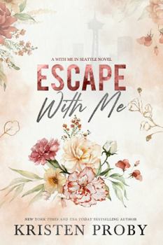 Escape With Me : A With Me In Seattle Novel - Book #3 of the O'Callaghans