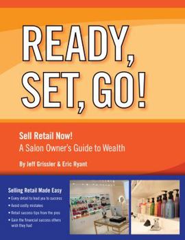 Paperback A Salon Owner's Guide to Wealth: Everything You Need to Know about Selling Retail and Running a Profitable Salon! (Ready, Set, Go!) Book