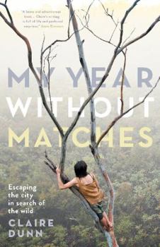 Paperback My Year Without Matches: Escaping the City in Search of the Wild Book