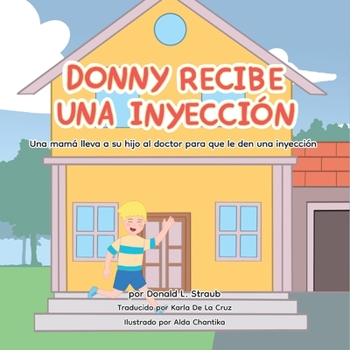 Donny Recibe Una Inyección: Un niño es llevado por su mamá al doctor para recibir una inyección.