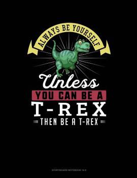 Paperback Always Be Yourself Unless You Can Be a T-Rex Then Be a T-Rex: 6 Columns Columnar Pad Book