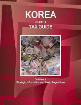 Paperback Korea North Tax Guide Volume 1 Strategic Information and Basic Regulations Book