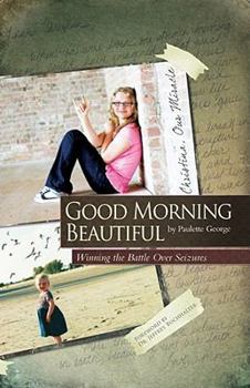 Paperback Good Morning, Beautiful: Winning the Battle Over Seizures Book