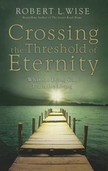 Paperback Crossing the Threshold of Eternity: What the Dying Can Teach the Living Book