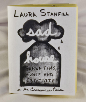 Paperback Sad House: Parenting, Grief, and Creativity in the Coronavirus Crisis Book