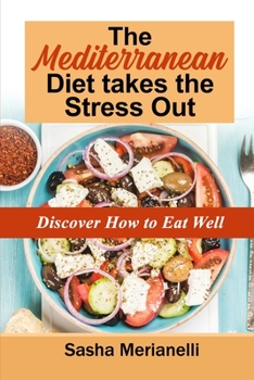 The Mediterranean Diet takes the Stress Out: Discover how to Eat Well