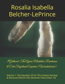 #Girlhood: The Ayara Mudaliar-Rambaran & Erik Fagerlund Equation (Wonderstruck): Volume 1: The Equation Of Us: The Unseen Runway & Diamond Silence (The Denarian Years) (Year 10)