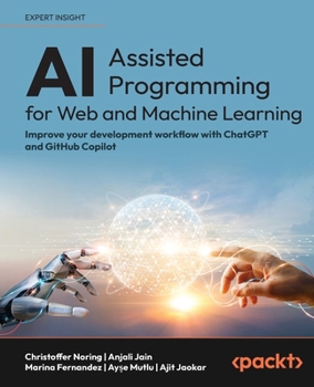 Paperback AI-Assisted Programming for Web and Machine Learning: Improve your development workflow with ChatGPT and GitHub Copilot Book