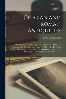 Grecian and Roman Antiquities: Das Pelasgische Orakel Des Zeus Zu Dodona ... 1840. Die Sühnopfer Der Griechen Und Römer ... 1841. Über Den Sinn Der O