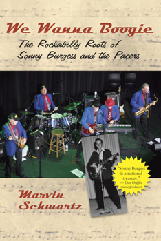 Paperback We Wanna Boogie: The Rockabilly Roots of Sonny Burgess and the Pacers Book