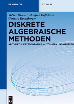 Hardcover Diskrete Algebraische Methoden: Arithmetik, Kryptographie, Automaten Und Gruppen [German] Book