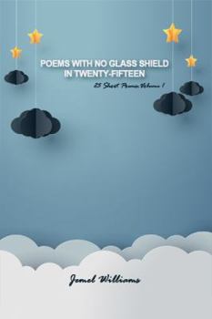 Paperback Poems with No Glass Shield in Twenty-fifteen: 25 Short Poems: Volume 1 Book