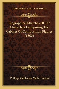 Biographical Sketches Of The Characters Composing The Cabinet Of Composition Figures