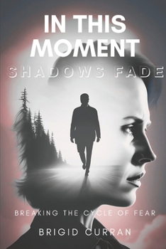 In This Moment, Shadows Fade: Breaking the Cycle of Fear