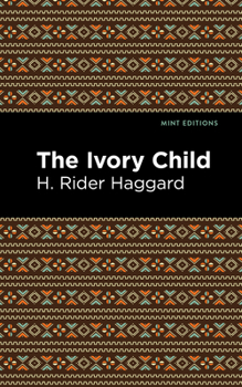 The Ivory Child - Book #12 of the Allan Quatermain, Ayesha, and Umslopogaas