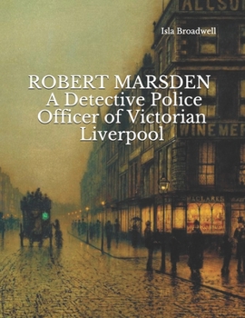 Paperback ROBERT MARSDEN A Detective Police Officer of Victorian Liverpool. Book