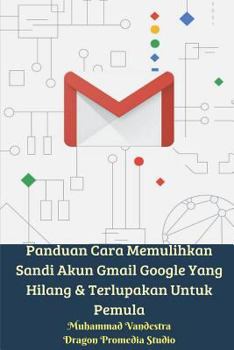 Paperback Panduan Cara Memulihkan Sandi Akun Gmail Google Yang Hilang Dan Terlupakan Untuk Pemula Book