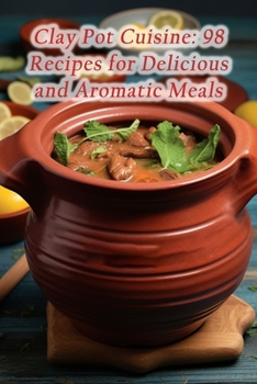 Paperback Clay Pot Cuisine: 98 Recipes for Delicious and Aromatic Meals Book