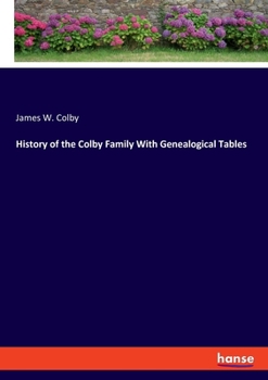 Paperback History of the Colby Family With Genealogical Tables Book
