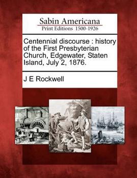 Paperback Centennial Discourse: History of the First Presbyterian Church, Edgewater, Staten Island, July 2, 1876. Book