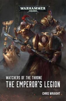 Watchers of the Throne: The Emperor's Legion - Book  of the Warhammer 40,000