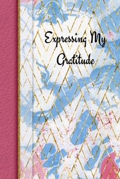 Paperback Expressing My Gratitude: 1, 5 minute or longer Journal Notebook with prompts to Express Your Gratitude and Thankfulness. Book