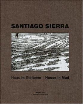 Hardcover Santiago Sierra: House in Mud Book