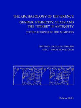 Archaeology of Difference: Gender, Ethnicity, Class And the Other in Antiquity, Studies in Honor of Eric M Meyers (Asor Annual)