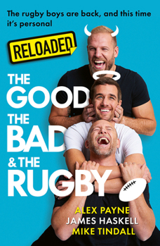 Reloaded – The Good, The Bad & The Rugby: A hilarious new book from rugby legends