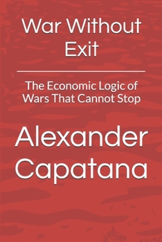 Paperback War Without Exit: The Economic Logic of Wars That Cannot Stop Book