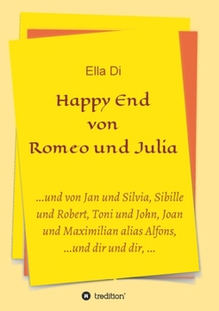 Paperback Happy End von Romeo und Julia: ...und von Jan und Silvia, Sibille und Robert, Toni und John, Joan und Maximilian alias Alfons, ...und dir und dir, .. [German] Book