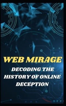 Paperback Web Mirage: Decoding the History of Online Deception Book