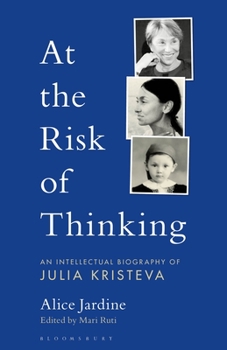 Paperback At the Risk of Thinking: An Intellectual Biography of Julia Kristeva Book