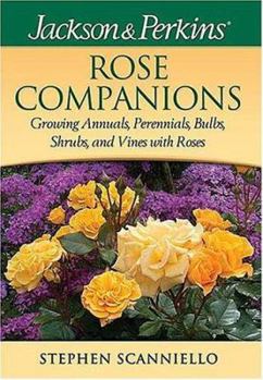 Paperback Jackson & Perkins Rose Companions: Growing Annuals, Perennials, Bulbs, Shrubs and Vines with Roses Book