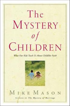 Paperback The Mystery of Children: What Our Kids Teach Us about Childlike Faith Book