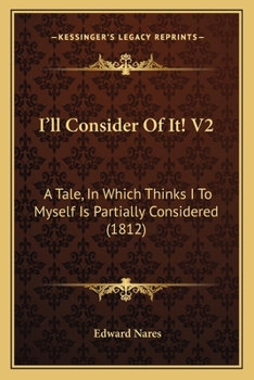 Paperback I'll Consider Of It! V2: A Tale, In Which Thinks I To Myself Is Partially Considered (1812) Book