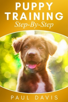 Paperback Puppy Training Step-By-Step: 3 BOOKS IN 1- Puppy Training, E-collar Training And All You Need To Know About How To Train Dogs Book
