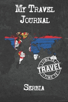 My Travel Journal Serbia: 6x9 Travel Notebook or Diary with prompts, Checklists and Bucketlists perfect gift for your Trip to Serbia for every Traveler