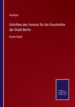 Schriften des Vereins für die Geschichte der Stadt Berlin: Erster Band