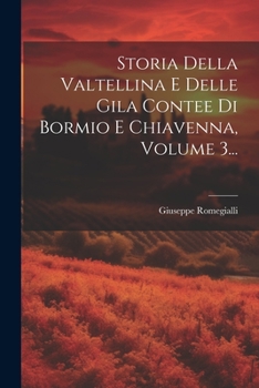 Paperback Storia Della Valtellina E Delle Gila Contee Di Bormio E Chiavenna, Volume 3... [Italian] Book