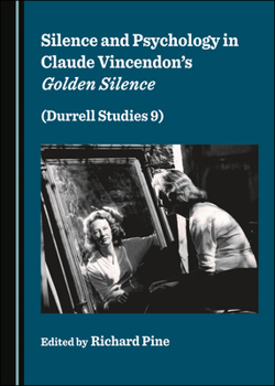 Hardcover Silence and Psychology in Claude Vincendon's Golden Silence (Durrell Studies 9) Book