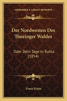 Paperback Der Nordwesten Des Thuringer Waldes: Oder Zehn Tage In Ruhla (1854) [German] Book