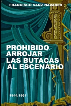 Paperback Prohibido Arrojar Las Butacas Al Escenario 1944/1961 [Spanish] Book