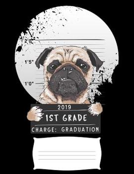 2019 1st grade charge graduation: Funny bad puggy pug college ruled composition notebook for graduation / back to school 8.5x11