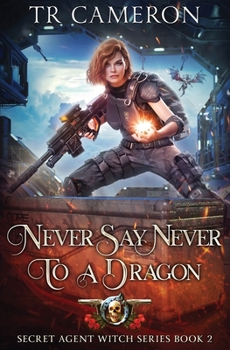 Paperback Never Say Never To A Dragon: Secret Agent Witch Book 2 Book