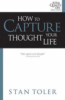 Paperback How to Capture Your Thought Life (Total Quality Life Bible Study) (Total Quality Life Bible Study Series) Book